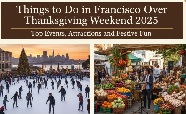 Things to Do in San Francisco Over Thanksgiving Weekend 2025: Top Events, Attractions, and Festive Fun
