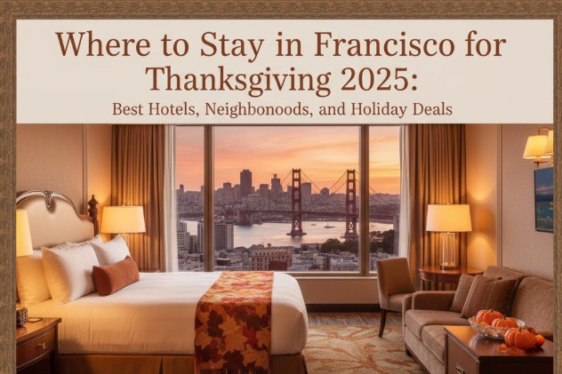 Where to Stay in San Francisco for Thanksgiving 2025: Best Hotels, Neighborhoods, and Holiday Deals
